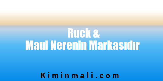Ruck & Maul Nerenin Markasıdır