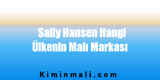 Sally Hansen Hangi Ülkenin Malı Markası