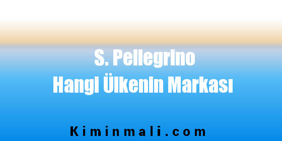 S. Pellegrino Hangi Ülkenin Markası