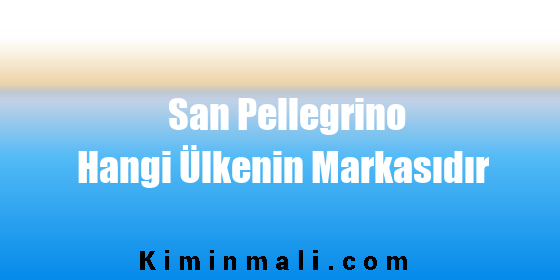San Pellegrino Hangi Ülkenin Markasıdır