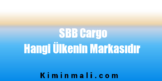SBB Cargo Hangi Ülkenin Markasıdır