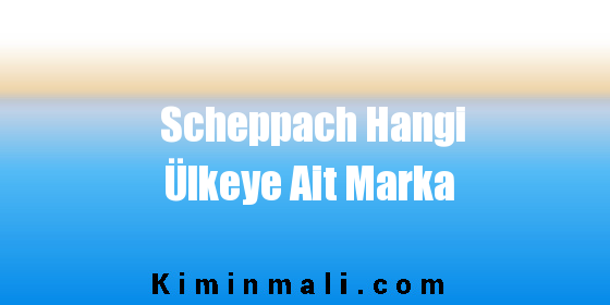Scheppach Hangi Ülkeye Ait Marka