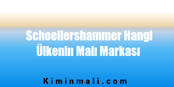 Schoellershammer Hangi Ülkenin Malı Markası