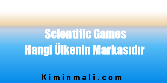 Scientific Games Hangi Ülkenin Markasıdır