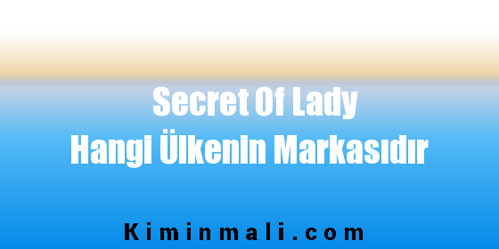 Secret Of Lady Hangi Ülkenin Markasıdır