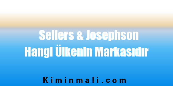 Sellers & Josephson Hangi Ülkenin Markasıdır