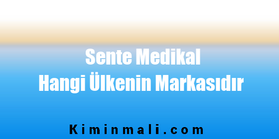 Sente Medikal Hangi Ülkenin Markasıdır
