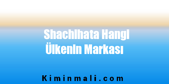 Shachihata Hangi Ülkenin Markası