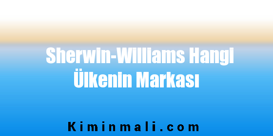 Sherwin-Williams Hangi Ülkenin Markası