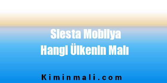 Siesta Mobilya Hangi Ülkenin Malı