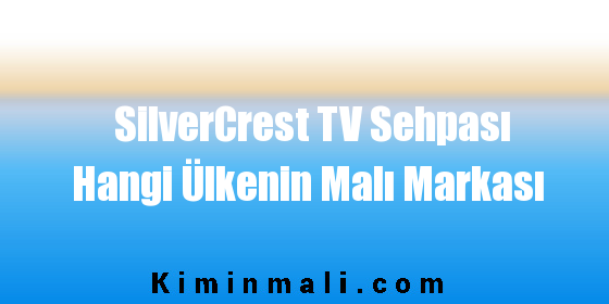 SilverCrest TV Sehpası Hangi Ülkenin Malı Markası