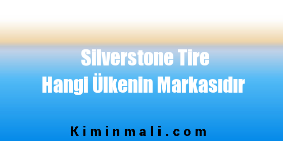 Silverstone Tire Hangi Ülkenin Markasıdır