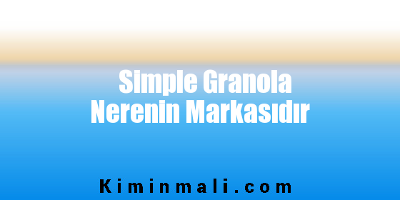 Simple Granola Nerenin Markasıdır