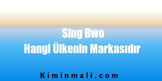Sing Bwo Hangi Ülkenin Markasıdır