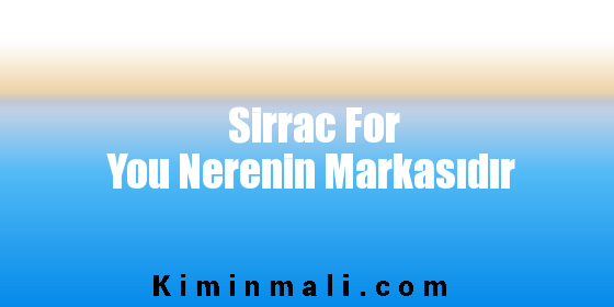 Sirrac For You Nerenin Markasıdır