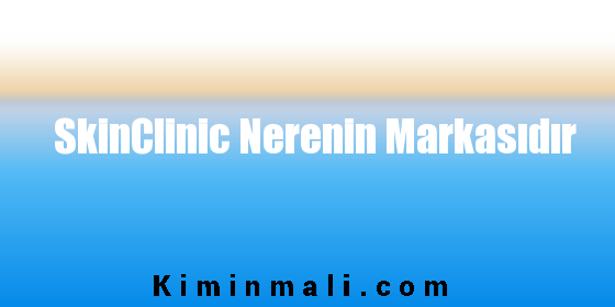 SkinClinic Nerenin Markasıdır