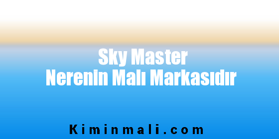 Sky Master Nerenin Malı Markasıdır