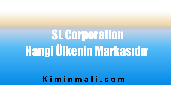 SL Corporation Hangi Ülkenin Markasıdır