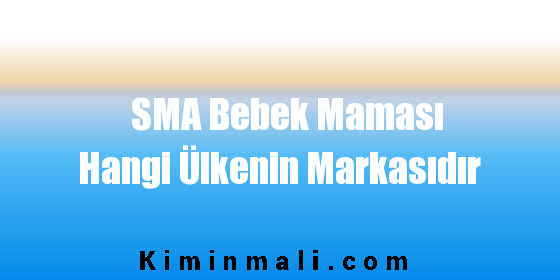 SMA Bebek Maması Hangi Ülkenin Markasıdır