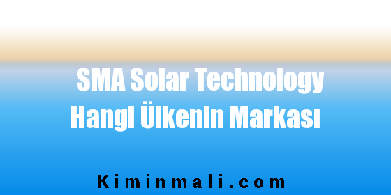 SMA Solar Technology Hangi Ülkenin Markası