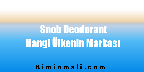 Snob Deodorant Hangi Ülkenin Markası