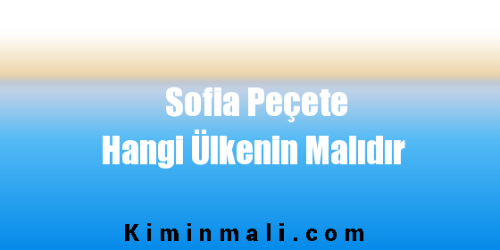 Sofia Peçete Hangi Ülkenin Malıdır