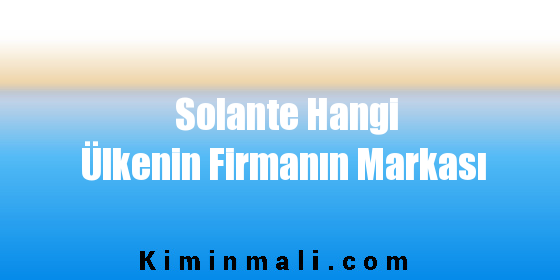 Solante Hangi Ülkenin Firmanın Markası