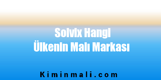 Solvix Hangi Ülkenin Malı Markası