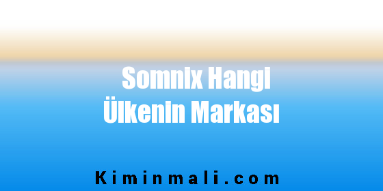 Somnix Hangi Ülkenin Markası