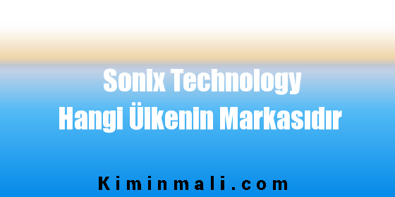 Sonix Technology Hangi Ülkenin Markasıdır