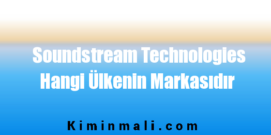 Soundstream Technologies Hangi Ülkenin Markasıdır
