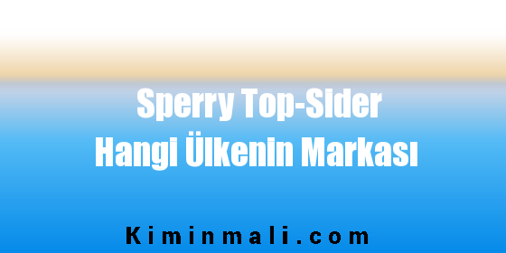 Sperry Top-Sider Hangi Ülkenin Markası