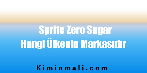 Sprite Zero Sugar Hangi Ülkenin Markasıdır