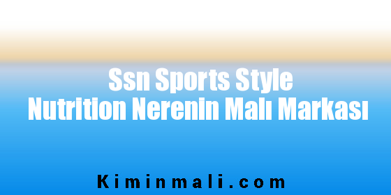 Ssn Sports Style Nutrition Nerenin Malı Markası