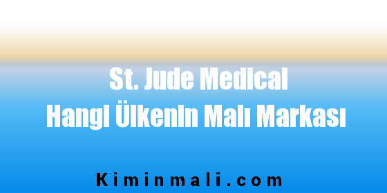 St. Jude Medical Hangi Ülkenin Malı Markası