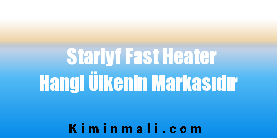 Starlyf Fast Heater Hangi Ülkenin Markasıdır