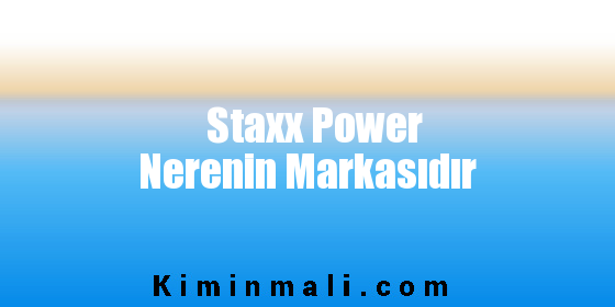 Staxx Power Nerenin Markasıdır
