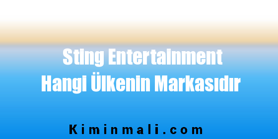 Sting Entertainment Hangi Ülkenin Markasıdır