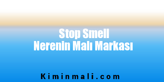 Stop Smell Nerenin Malı Markası