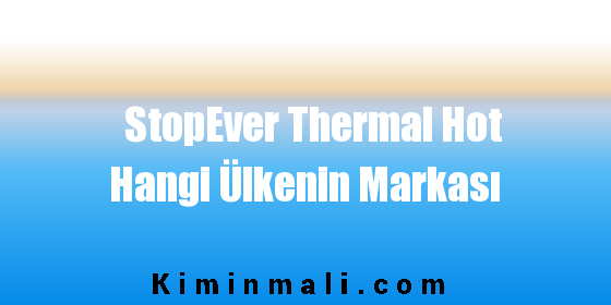 StopEver Thermal Hot Hangi Ülkenin Markası