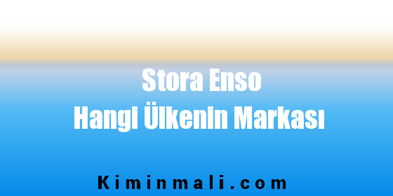 Stora Enso Hangi Ülkenin Markası