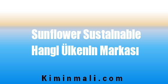 Sunflower Sustainable Hangi Ülkenin Markası