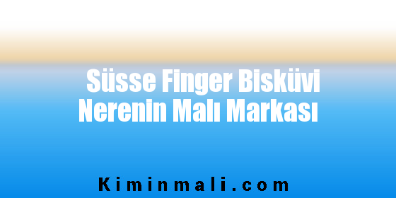 Süsse Finger Bisküvi Nerenin Malı Markası
