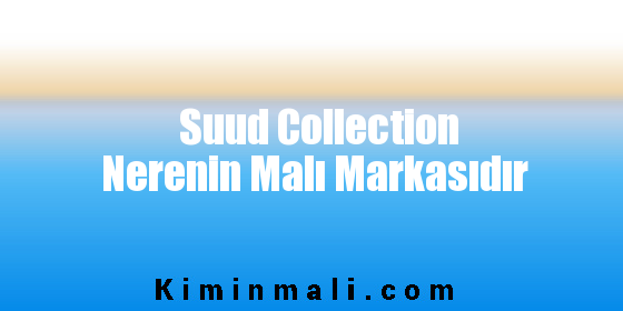 Suud Collection Nerenin Malı Markasıdır