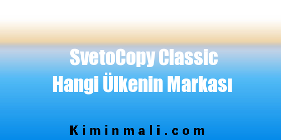 SvetoCopy Classic Hangi Ülkenin Markası
