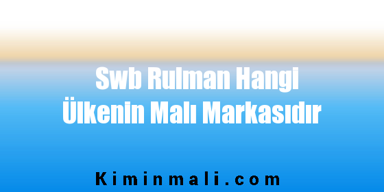 Swb Rulman Hangi Ülkenin Malı Markasıdır