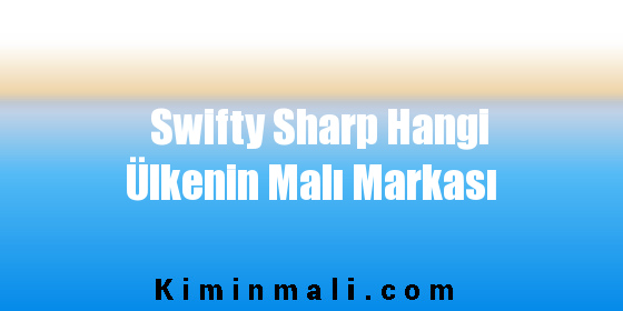 Swifty Sharp Hangi Ülkenin Malı Markası