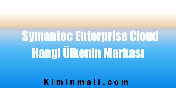 Symantec Enterprise Cloud Hangi Ülkenin Markası