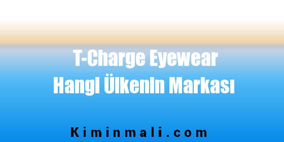 T-Charge Eyewear Hangi Ülkenin Markası
