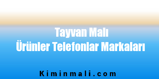 Tayvan Malı Ürünler Telefonlar Markaları